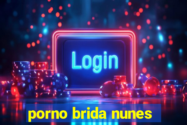 porno brida nunes